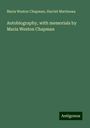 Maria Weston Chapman: Autobiography, with memorials by Maria Weston Chapman, Buch