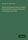 Adam Black: Black's picturesque tourist of Ireland: illustrated with a map of Ireland and several plans and views, Buch