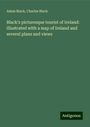 Adam Black: Black's picturesque tourist of Ireland: illustrated with a map of Ireland and several plans and views, Buch