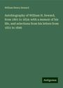William Henry Seward: Autobiography of William H. Seward, from 1801 to 1834: with a memoir of his life, and selections from his letters from 1831 to 1846, Buch