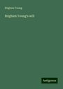 Brigham Young: Brigham Young's will, Buch