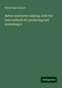 Willis Pope Hazard: Butter and butter making, with the best methods for producing and marketing it, Buch