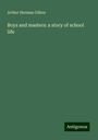 Arthur Herman Gilkes: Boys and masters: a story of school life, Buch