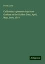 Frank Leslie: California: a pleasure trip from Gotham to the Golden Gate, April, May, June, 1877, Buch