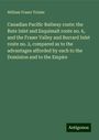 William Fraser Tolmie: Canadian Pacific Railway route: the Bute Inlet and Esquimalt route no. 6, and the Fraser Valley and Burrard Inlet route no. 2, compared as to the advantages afforded by each to the Dominion and to the Empire, Buch