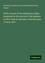 Brethren's Society for the Furtherance of the Gospel: Brief account of the missionary ships employed in the service of the mission on the coast of Labrador, from the year 1770 to 1877, Buch