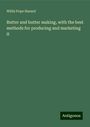 Willis Pope Hazard: Butter and butter making, with the best methods for producing and marketing it, Buch