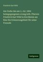 Friedrich Karl Wild: Am Grabe des am 3. Jul. 1869 heimgegangenen evang.luth. Pfarrers Friedrich Karl Wild in Kirchheim am Ries Ein Erinnerungsblatt für seine Freunde, Buch