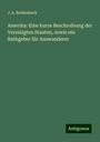 J. A. Reidenbach: Amerika: Eine kurze Beschreibung der Vereinigten Staaten, sowie ein Rathgeber für Auswanderer, Buch