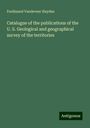 Ferdinand Vandeveer Hayden: Catalogue of the publications of the U. S. Geological and geographical survey of the territories, Buch