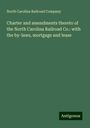 North Carolina Railroad Company: Charter and amendments thereto of the North Carolina Railroad Co.: with the by-laws, mortgage and lease, Buch