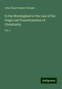 John Stuart Stuart-Glennie: In the Morningland or the Law of the Origin and Transformation of Christianity, Buch