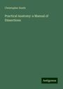 Christopher Heath: Practical Anatomy: a Manual of Dissections, Buch