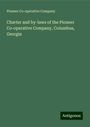 Pioneer Co-Operative Company: Charter and by-laws of the Pioneer Co-operative Company, Columbus, Georgia, Buch