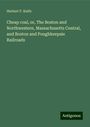 Herbert F. Keith: Cheap coal, or, The Boston and Northwestern, Massachusetts Central, and Boston and Poughkeepsie Railroads, Buch