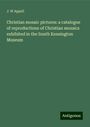 J. W Appell: Christian mosaic pictures: a catalogue of reproductions of Christian mosaics exhibited in the South Kensington Museum, Buch