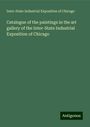 Inter-State Industrial Exposition of Chicago: Catalogue of the paintings in the art gallery of the Inter-State Industrial Exposition of Chicago, Buch