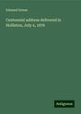 Edmund Dowse: Centennial address delivered in Holliston, July 4, 1876, Buch