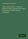 Joseph Brigstocke Sheppard: Christ church letters: a volume of mediaeval letters relating to the affairs of the priory of Christ Church Canterbury, Buch