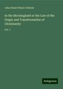 John Stuart Stuart-Glennie: In the Morningland or the Law of the Origin and Transformation of Christianity, Buch