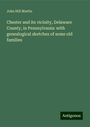 John Hill Martin: Chester and its vicinity, Delaware County, in Pennsylvania: with genealogical sketches of some old families, Buch