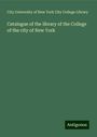 City University of New York City College Library: Catalogue of the library of the College of the city of New York, Buch