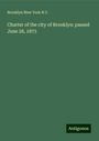 Brooklyn New York N. Y.: Charter of the city of Brooklyn: passed June 28, 1873, Buch