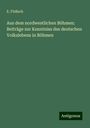 E. Födisch: Aus dem nordwestlichen Böhmen: Beiträge zur Kenntniss des deutschen Volkslebens in Böhmen, Buch