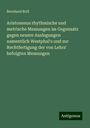 Bernhard Brill: Aristoxenus rhythmische und metrische Messungen im Gegensatz gegen neuere Auslegungen namentlich Westphal's und zur Rechtfertigung der von Lehrs' befolgten Messungen, Buch