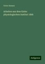 Victor Hensen: Arbeiten aus dem Kieler physiologischen Institut 1868, Buch