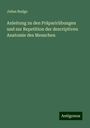 Julius Budge: Anleitung zu den Präparirübungen und zur Repetition der descriptiven Anatomie des Menschen, Buch