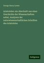 George Henry Lewes: Aristoteles: ein Abschnitt aus einer Geschichte der Wissenschaften: nebst, Analysen der naturwissenschaftlichen Schriften des Aristoteles, Buch