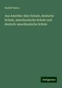 Rudolf Dulon: Aus Amerika: über Schule, deutsche Schule, amerikanische Schule und deutsch-amerikanische Schule, Buch