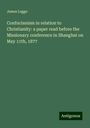 James Legge: Confucianism in relation to Christianity: a paper read before the Missionary conference in Shanghai on May 11th, 1877, Buch