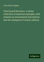 John Robert Kippax: Churchyard literature: a choice collection of American epitaphs, with remarks on monumental inscriptions and the obsequies of various nations, Buch