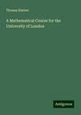 Thomas Kimber: A Mathematical Course for the University of London, Buch