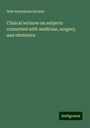 New Sydenham Society: Clinical lectures on subjects connected with medicine, surgery, and obstetrics, Buch