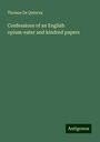 Thomas De Quincey: Confessions of an English opium-eater and kindred papers, Buch