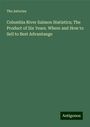 The Astorian: Columbia River Salmon Statistics; The Product of Six Years. Where and How to Sell to Best Advantange, Buch