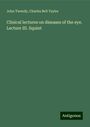 John Tweedy: Clinical lectures on diseases of the eye. Lecture III. Squint, Buch