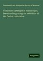 Numismatic and Antiquarian Society of Montreal: Condensed catalogue of manuscripts, books and engravings on exhibition at the Caxton celebration, Buch