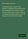 William Sedgwick Saunders: Condemned meat: report to the Sanitary Committee of the Honourable the Commissioners of Sewers of the City of London, upon various methods of dealing with meat seized as unfit for human food in the City of London, Buch