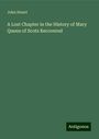 John Stuart: A Lost Chapter in the History of Mary Queen of Scots Recovered, Buch