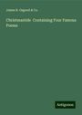 James R. Osgood & Co.: Christmastide Containing Four Famous Poems, Buch