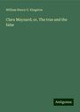 William Henry G. Kingston: Clara Maynard; or, The true and the false, Buch