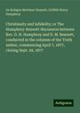 De Robigne Mortimer Bennett: Christianity and infidelity; or The Humphrey-Bennett discussion between Rev. G. H. Humphrey and D. M. Bennett, conducted in the columns of the Truth seeker, commencing April 7, 1877, closing Sept. 29, 1877, Buch