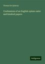 Thomas De Quincey: Confessions of an English opium-eater and kindred papers, Buch