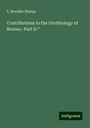 E. Bowdler Sharpe: Contributions to the Ornithology of Borneo.-Part II.*, Buch