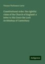 Thomas Thellusson Carter: Constitutional order: the rightful claim of the Church of England: a letter to His Grace the Lord Archbishop of Canterbury, Buch