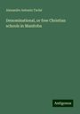 Alexandre Antonin Taché: Denominational, or free Christian schools in Manitoba, Buch